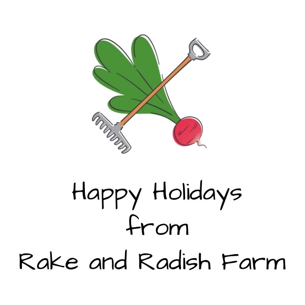 Happy Holidays from Rake and Radish Farm 